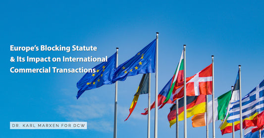 Europe’s Blocking Statute & its Impact on International Commercial Transactions